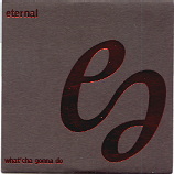 Eternal - What'cha Gonna Do